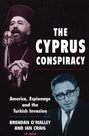 The Cyprus Conspiracy: America, Espionage and the Turkish Invasion de Brendan O'Malley