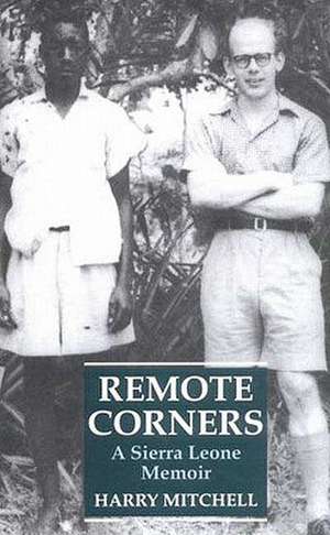 Remote Corners: A Sierra Leone Memoir de Harry Mitchell