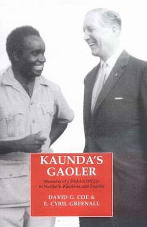 Kaunda's Gaoler: Memoirs of a District Officer in Northern Rhodesia and Zambia de E. Cyril Greenall