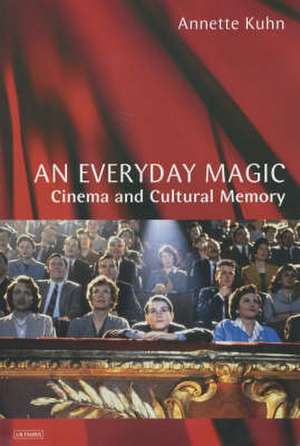 An Everyday Magic: Cinema and Cultural Memory de Annette Kuhn