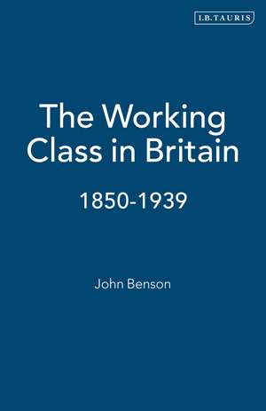The Working Class in Britain: 1850-1939 de John Benson