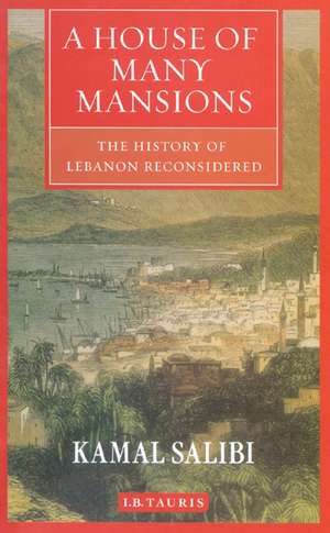 A House of Many Mansions: The History of Lebanon Reconsidered de Kamal Salibi