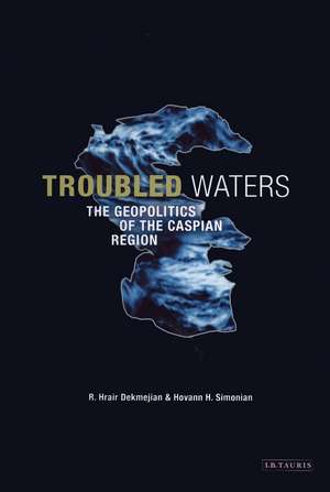 Troubled Waters: The Geopolitics of the Caspian Region de Hovann H. Simonian