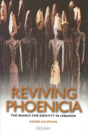 Reviving Phoenicia: In Search of Identity in Lebanon de Asher Selig Kaufman