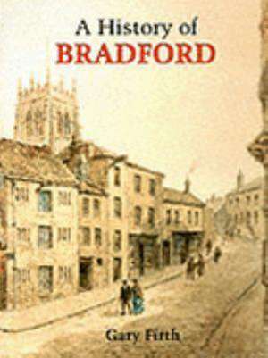 Firth, G: History of Bradford de GARY FIRTH