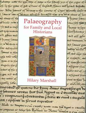 Palaeography for Family and Local Historians de Hilary Marshall