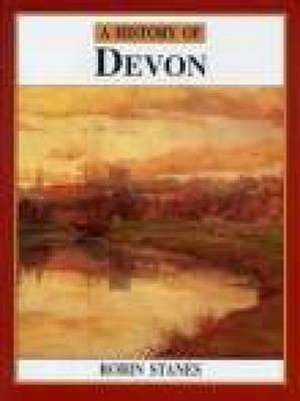 Stanes, R: A History of Devon de Robin Stanes