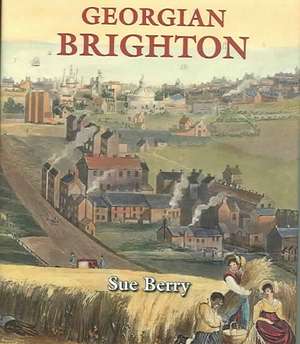 Georgian Brighton: A History de SUE BERRY