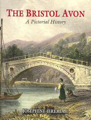 The Bristol Avon: From Source to Avonmouth de Josephine Jeremiah