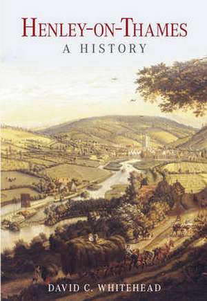 Henley-on-Thames: A History de David C Whitehead