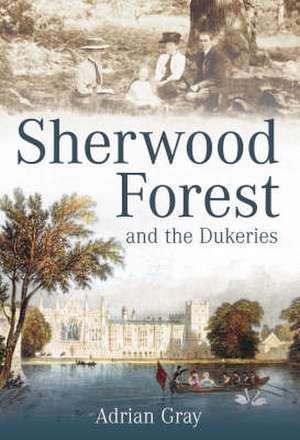 Sherwood Forest and the Dukeries de Adrian Gray