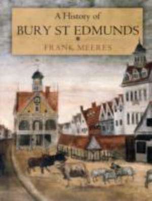 History of Bury St Edmunds de FRANK MEERES