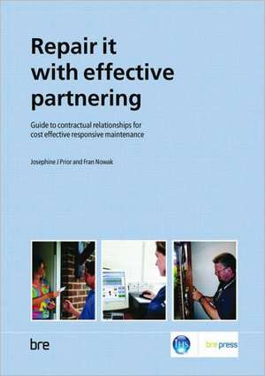 Repair It with Effective Partnering: Guide to Contractual Relationships for Cost Effective Responsive Maintenance (Br 484) de Josephine J. Prior