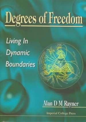 Degrees of Freedom: Living in Dynamic Boundaries de Alan D. Rayner