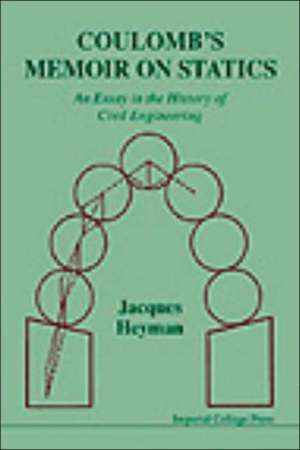 Coulomb's Memoir on Statics: An Essay in the History of Civil Engineering de J. Heyman