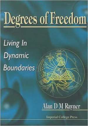 Degrees of Freedom: Living in Dynamic Boundaries de A. D. M Rayner