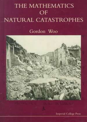 The Mathematics of Natural Catastrophes de G. Woo