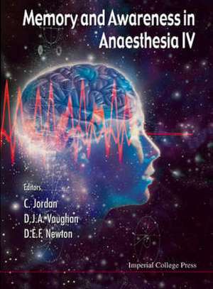 Memory and Awareness in Anaesthesia IV: Proceedings of the Fourth International Symposium on Memory and Awareness in Anaesthesia de C. Jordan