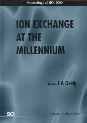 Ion Exchange at the Millennium - Proceedings of Iex 2000 de International Ion Exchange Conference