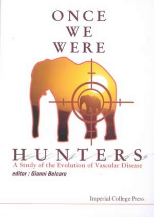 Once We Were Hunters: A Study of the Evolution of Vascular Disease de Gianni Belcaro