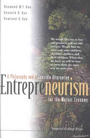 Entrepreneurism: A Philosophy and a Sensible Alternative for the Market Economy de Raymond W. Y. Kao