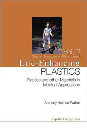 Life-Enhancing Plastics: Plastics and Other Materials in Medical Applications de Holmes-Walker