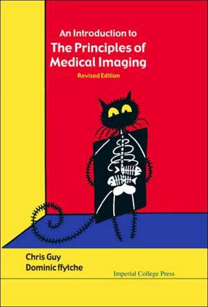 Introduction to the Principles of Medical Imaging, an (Revised Edition): Driving Forces, Development Processes and Management Practices de Chris Guy