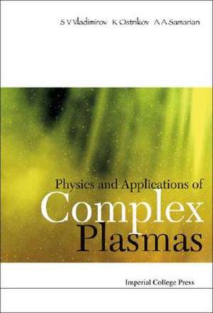 Physics and Applications of Complex Plasmas de S. V. Vladimirov