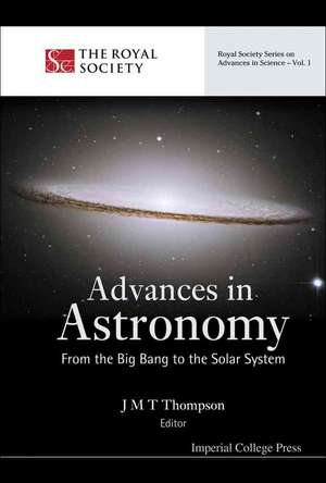 Advances in Astronomy: From the Big Bang to the Solar System de J. M. T. Thompson