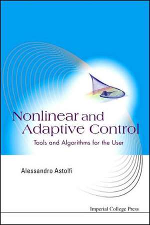 Nonlinear and Adaptive Control: Tools and Algorithms for the User de Alessandro Astolfi