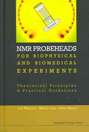 NMR Probeheads for Biophysical and Biomedical Experiments de Joel Mispelter