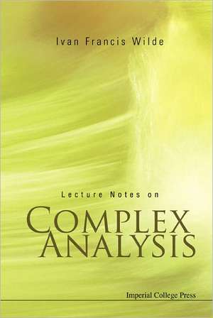 Lecture Notes on Complex Analysis de Ivan Francis Wilde