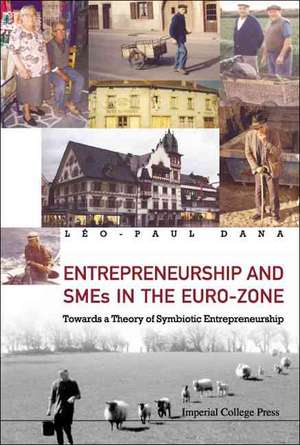 Entrepreneurship and SMEs in the Euro-Zone: Towards a Theory of Symbiotic Entrepreneurship de Leo Paul Dana