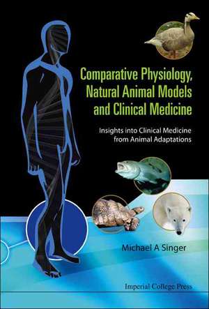 Comparative Physiology, Natural Animal Models and Clinical Medicine de Michael A. Singer