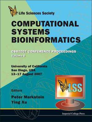 Computational Systems Bioinformatics (Volume 6) - Proceedings of the Conference CSB 2007 de Peter Markstein