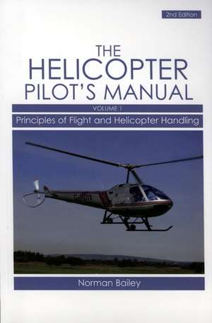 The Helicopter Pilot's Manual, Volume 1: Principles of Flight and Helicopter Handling de Norman Bailey