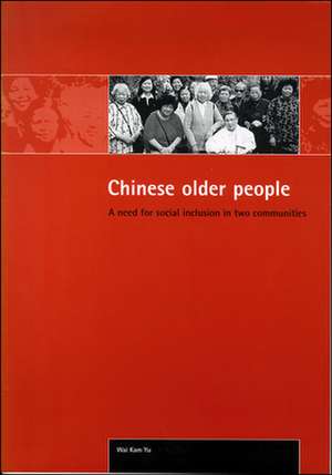 Chinese older people – A need for social inclusion in two communities de Sam Wai–kam Yu