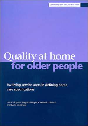 Quality at home for older people – Involving servi ce users in defining home care specifications de Norma Raynes