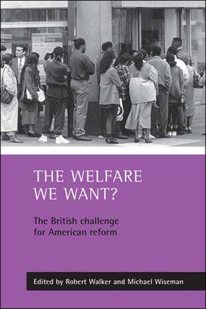 The welfare we want?: The British challenge for American reform de Robert Walker