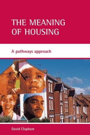 The meaning of housing – A pathways approach de David Clapham