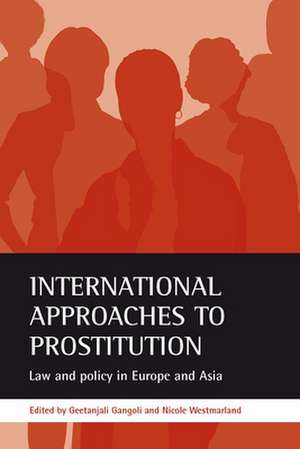 International approaches to prostitution – Law and policy in Europe and Asia de Geetanjali Gangoli