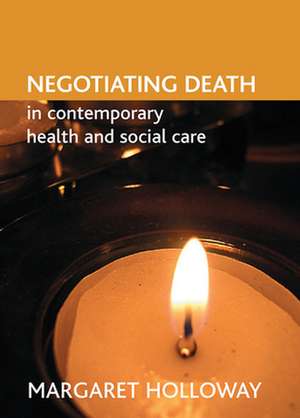 Negotiating death in contemporary health and socia l care de Margaret Holloway