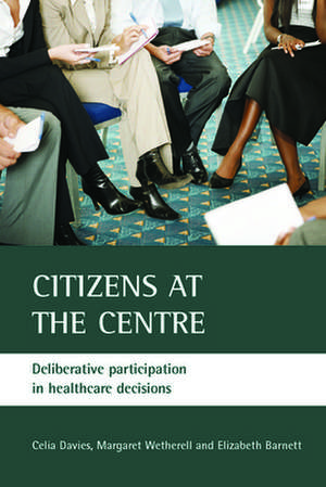 Citizens at the centre – Deliberative participatio n in healthcare decisions de Celia Davies