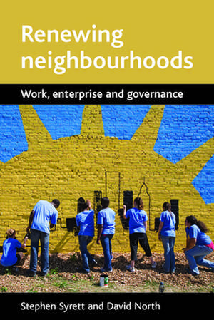 Renewing Neighbourhoods: Work, Enterprise and Governance de Stephen Syrett