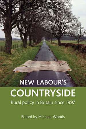 New Labour′s countryside – Rural policy in Britain since 1997 de Michael Woods