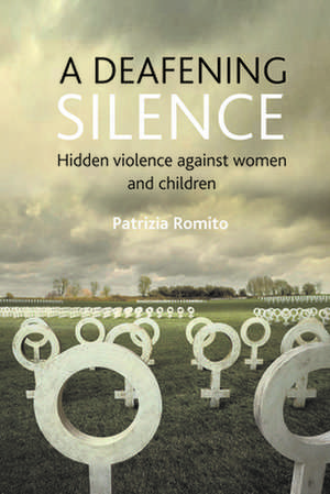 A deafening silence: Hidden violence against women and children de Patrizia Romito