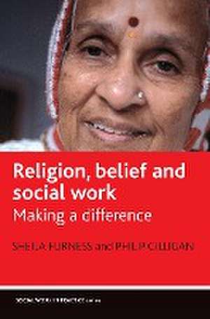 Religion, belief and social work: Making a difference de Sheila Furness