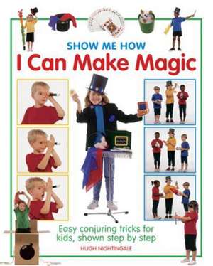 Show Me How: Easy Conjuring Tricks for Kids, Shown Step by Step de Hugh Nightingale