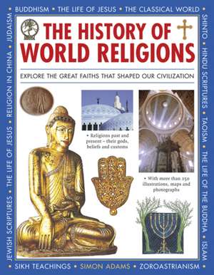 The History of World Religions: Explore the Great Faiths That Shaped Our Civilization de Simon Adams