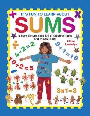 It's Fun to Learn about Sums: A Busy Picture Book Full of Fabulous Facts and Things to Do! de Claire Llewellyn